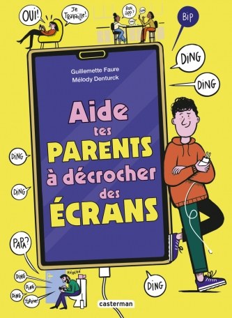 Couverture du livre Aide tes parents à décrocher des écrans, de Guillemette Faure et Mélody Denturck, chez Casterman : un adolescent adossé à un téléphone géant qui sonne de toutes parts.