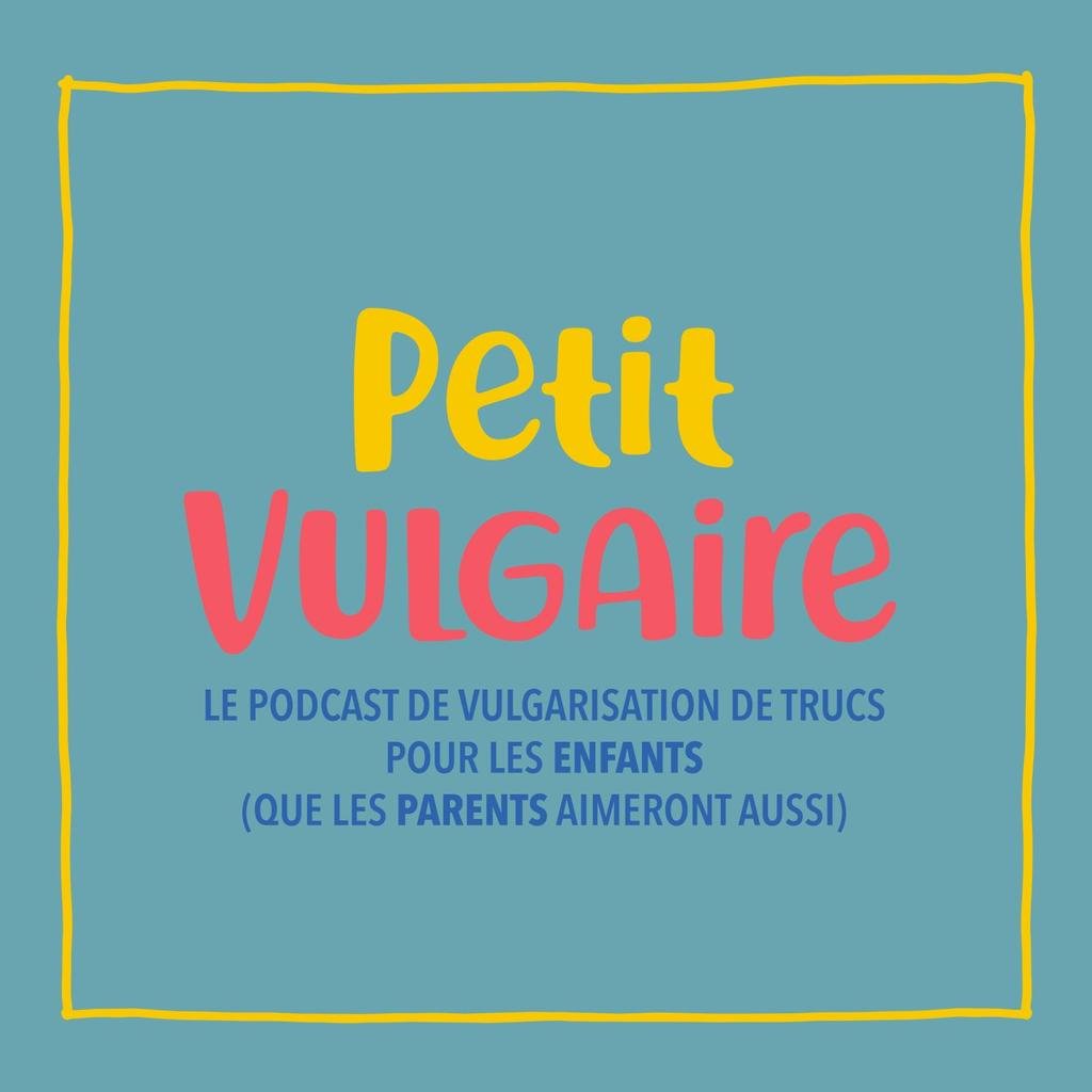 Pochette du podcast Petit Vulgaire, le podcast de vulgarisation de trucs pour les enfants, que les parents aimeront aussi.